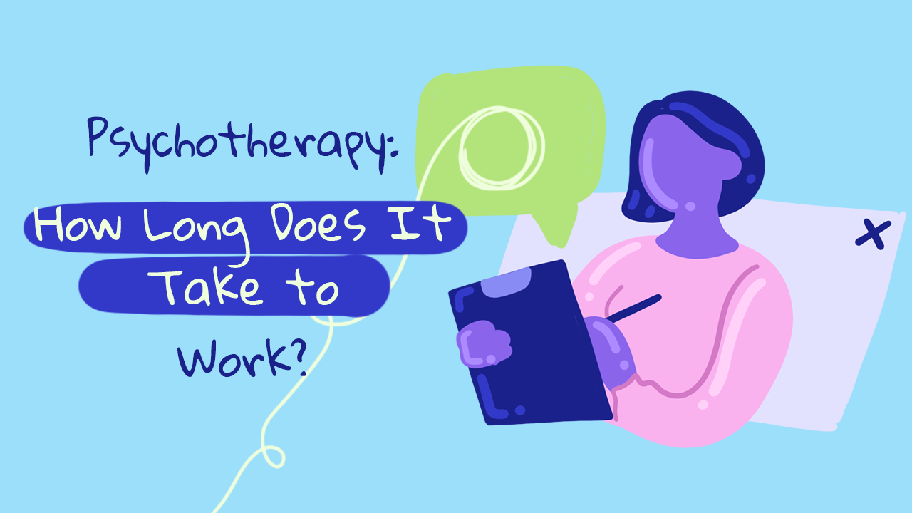 What is Psychotherapy? How Long Does Therapy Take to Work?